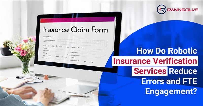 How Do Robotic Insurance Verification Services Reduce Errors and FTE Engagement?