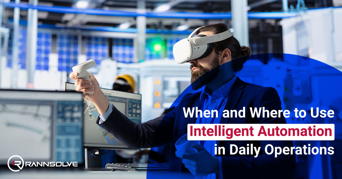 When and Where to Use Intelligent Automation in Daily Operations
