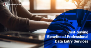 Cost-Saving Benefits of Professional Data Entry Services